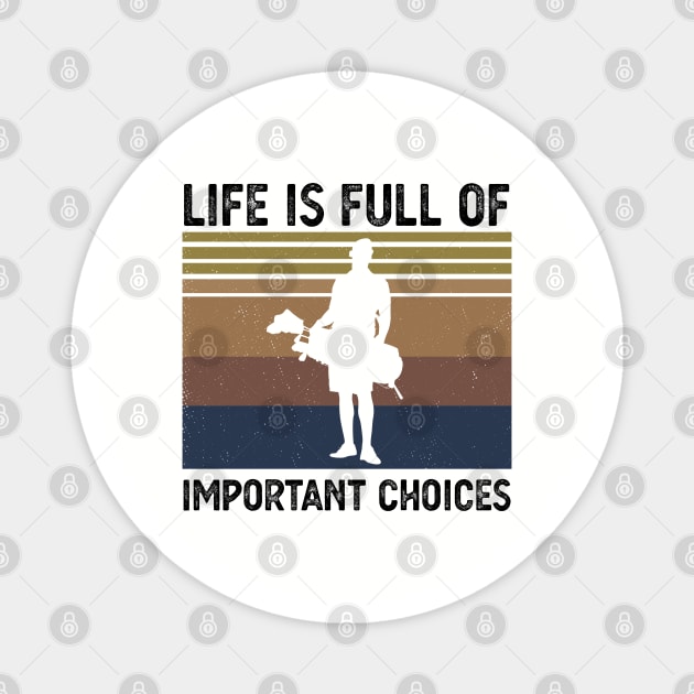 Life Is Full Of Important Choices life is full of important choices golf Magnet by Gaming champion